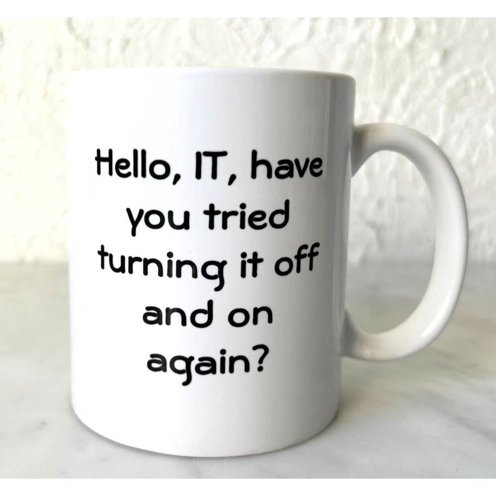 Hello, IT, Have You Tried Turning It Off And On Again? Mug - White Coffee Cup